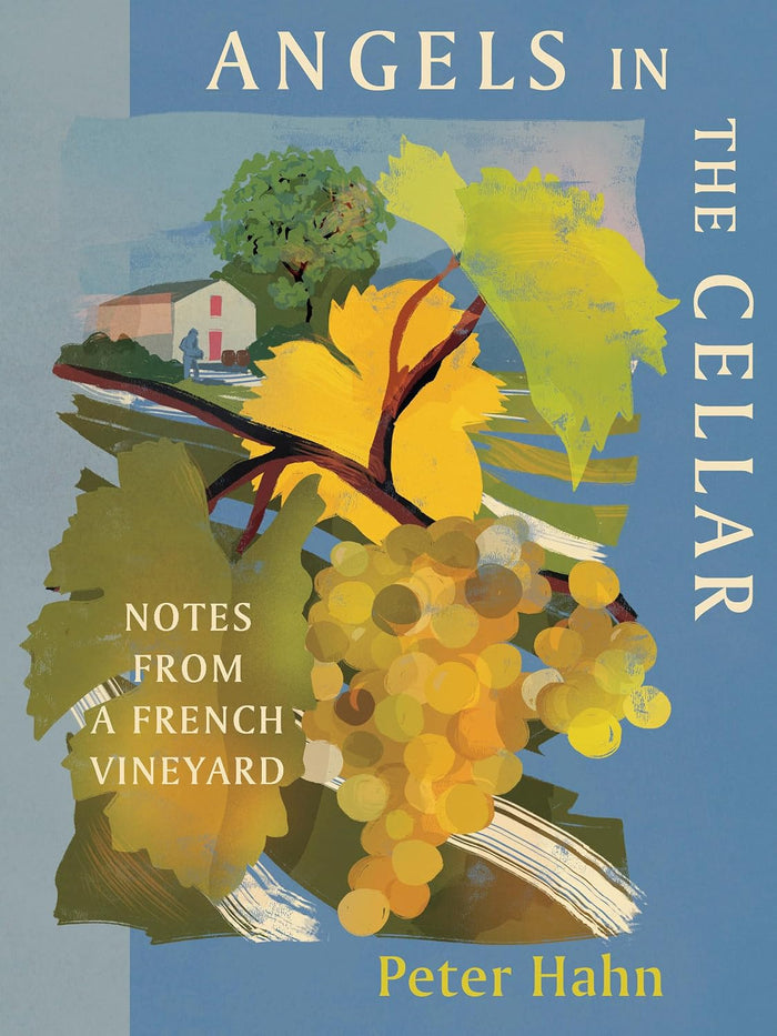 *Pre-order* Angels in the Cellar: Notes from a French Vineyard (Peter Hahn)