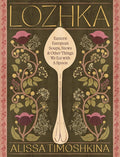 *Pre-order* Lozhka: Comforting Recipes of Soup, Stew, and Solace from Eastern Europe (Alissa Timoshkina)