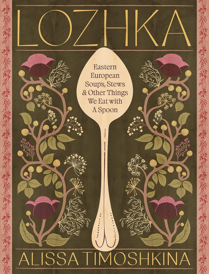 *Pre-order* Lozhka: Comforting Recipes of Soup, Stew, and Solace from Eastern Europe (Alissa Timoshkina)