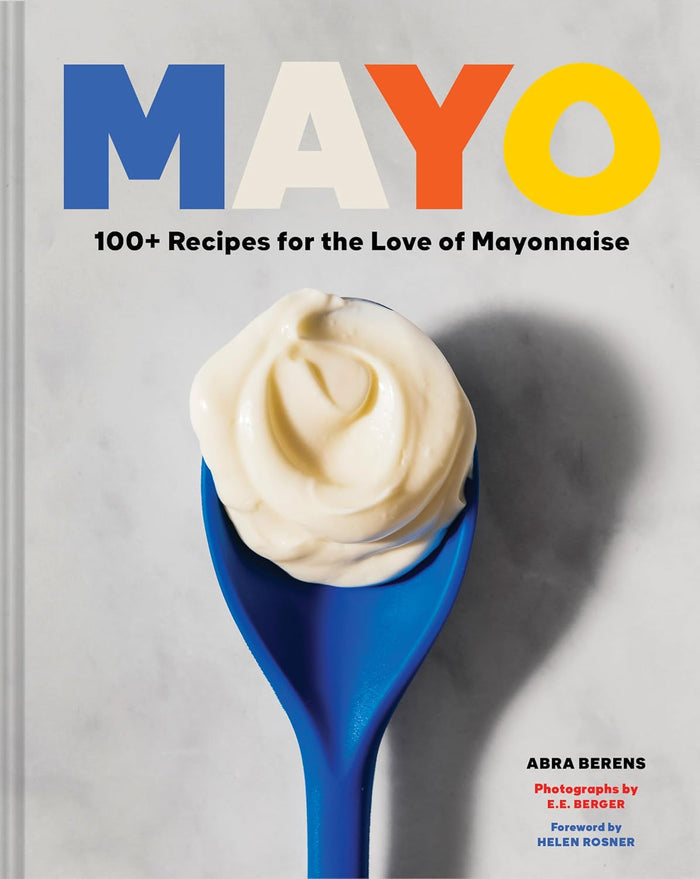 *Pre-Order* Mayo: 100+ Recipes for the Love of Mayonnaise (Abra Berens)