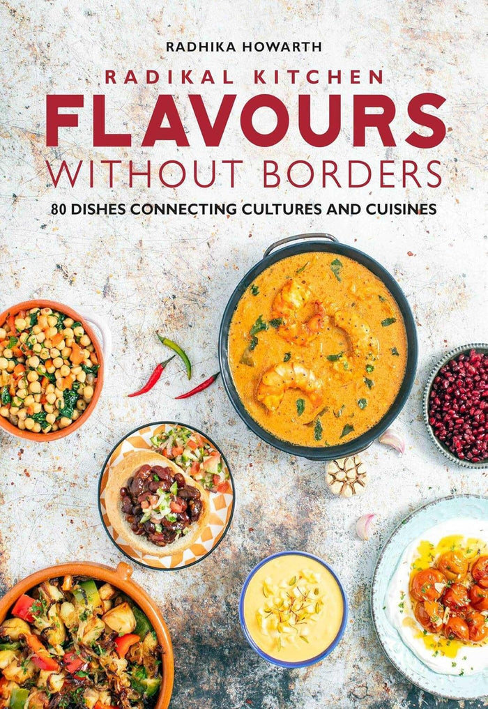 Radikal Kitchen: Flavours without Borders (Radhika Howarth)