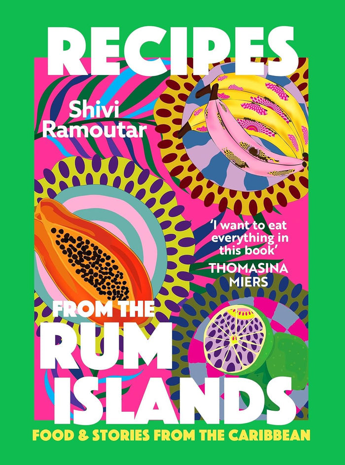 Recipes from the Rum Islands: Food & Stories from the Caribbean (Shivi Ramoutar)
