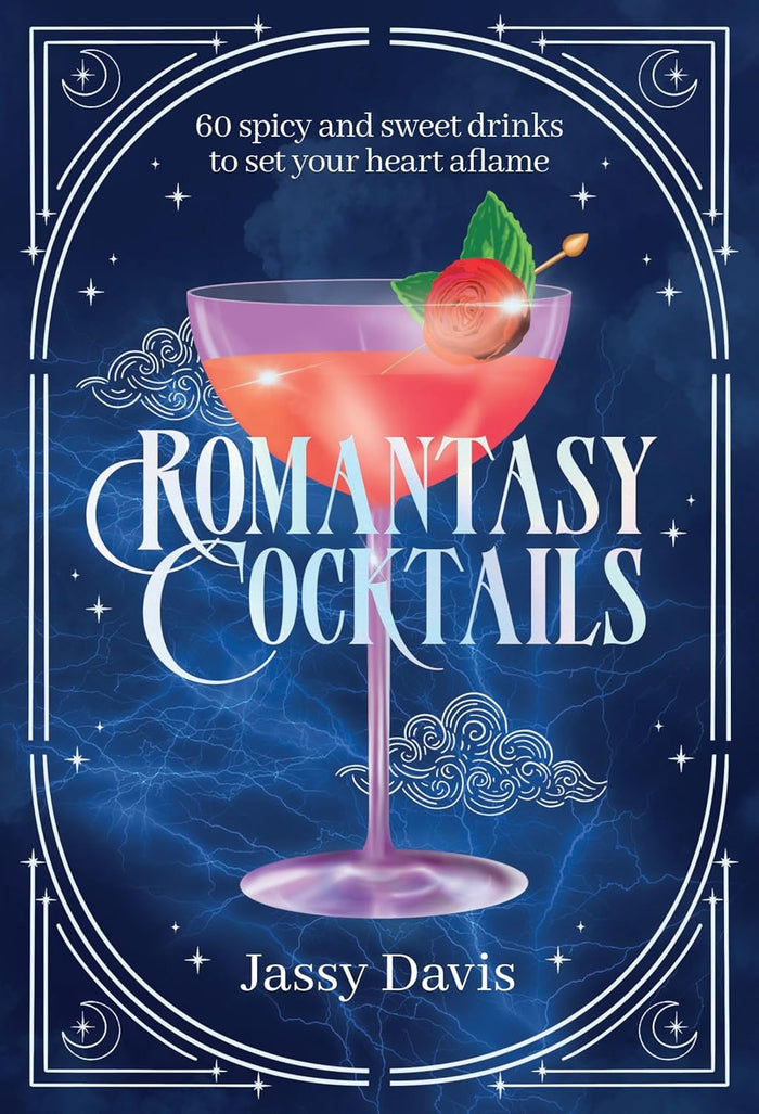 Romantasy Cocktails: 60 Spicy and Sweet Cocktails to Fall For (Jassy Davis)