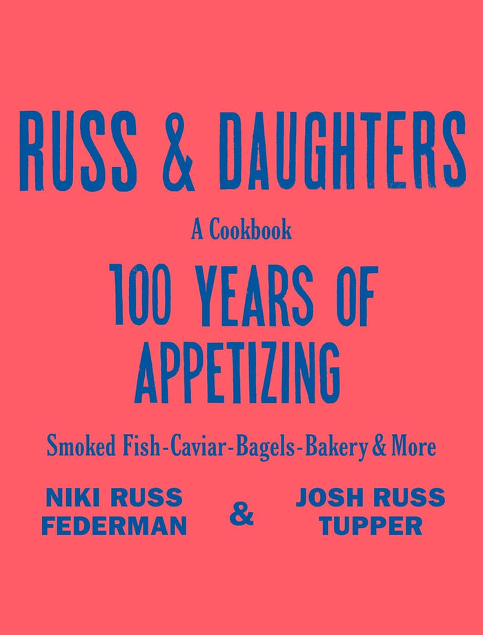 Russ & Daughters: 100 Years of Appetizing (Niki Russ Federman & Josh Russ Tupper)