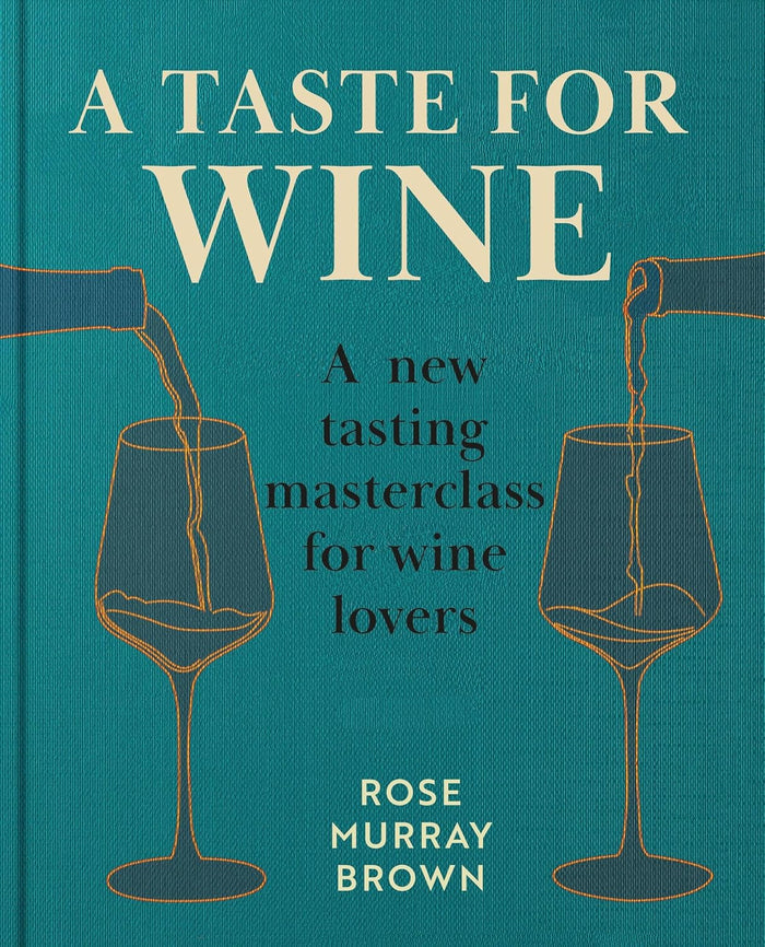 *Sale* A Taste for Wine: A new tasting masterclass for wine lovers (Rose Murray Brown)