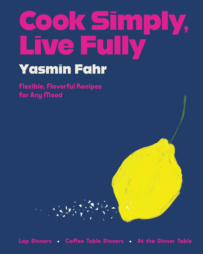 *Sale* Cook Simply, Live Fully: Flexible, Flavorful Recipes for Any Mood (Yasmin Fahr)