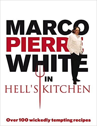 *Sale* Marco Pierre White in Hell's Kitchen: Over 100 Wickedly Tempting Recipes (Marco Pierre White)