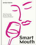 *Sale* Smart Mouth: Wine Essentials for You, Me, and Everyone We Know (Jordan Salcito)