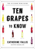 *Sale* Ten Grapes to Know: The Ten and Done Wine Guide (Catherine Fallis)