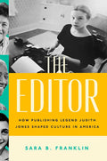 *Sale* The Editor: How Publishing Legend Judith Jones Shaped Culture in America (Sara B. Franklin)