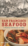 San Francisco Seafood: A History from Ocean to Table (Paul Stangl) *Signed*