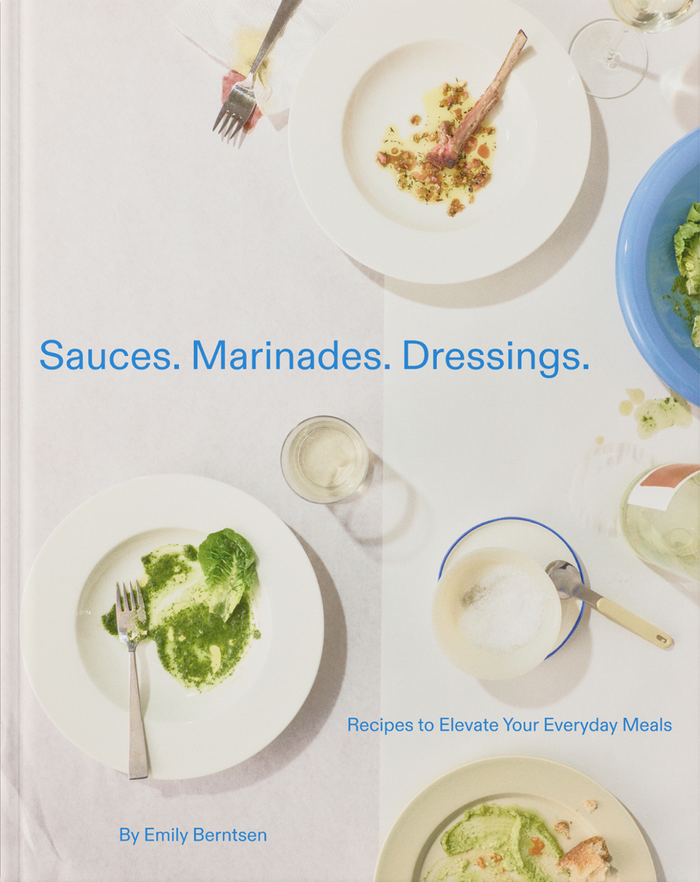 Sauces. Marinades. Dressings. Recipes to Elevate your Everyday Meals (Emily Bernsten)