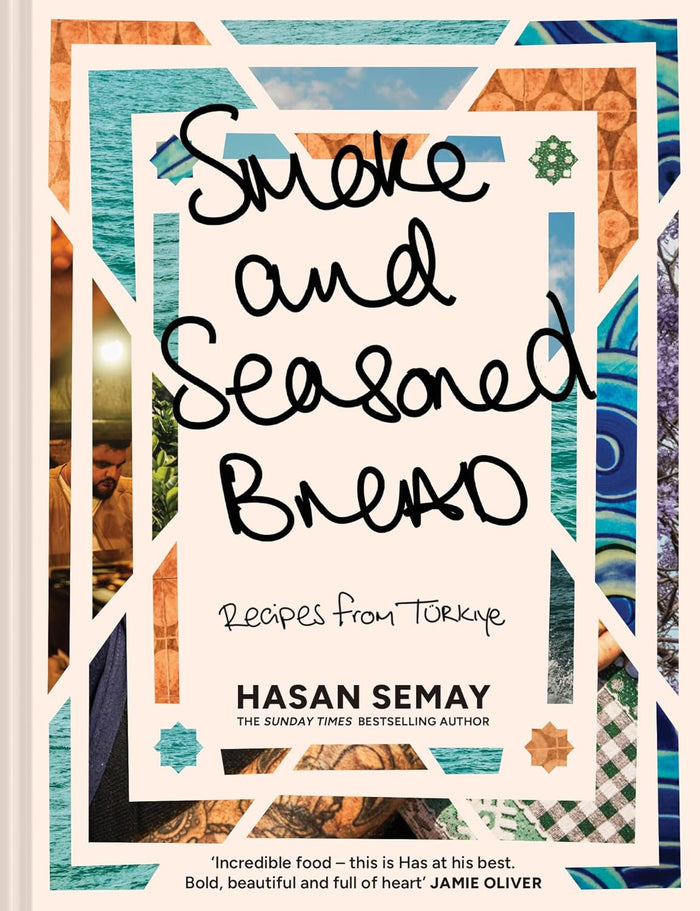 Smoke and Seasoned Brea: Recipes from Türkiye (Hasan Semay)