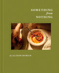 Something from Nothing (Alison Roman) *Signed*