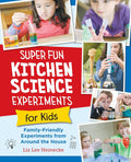 Super Fun Kitchen Science Experiments for Kids (Liz Lee Heinecke)