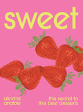 Sweet: The Secret to the Best Desserts (Alexina Anatole)