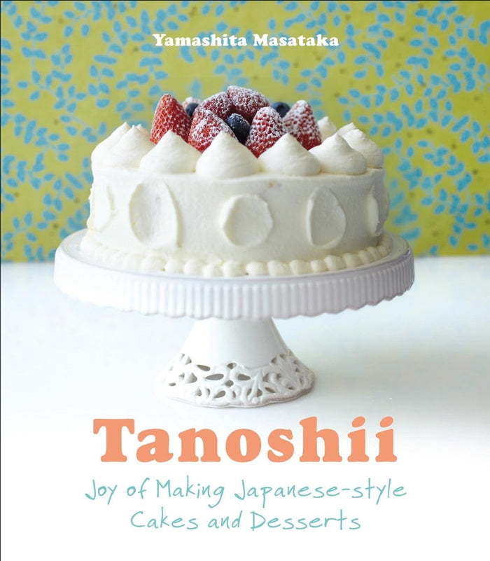 Tanoshii: Joy of Making Japanese-style Cakes & Desserts (Yamashita Masataka)