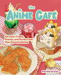 The Anime Café: 50 Iconic Treats, Snacks, and Drinks from Your Favorite Anime (Nadine Estero)
