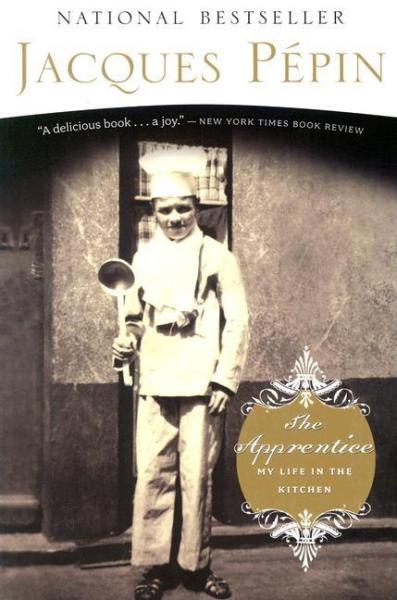 The Apprentice: My Life in the Kitchen. (Jacques Pépin)