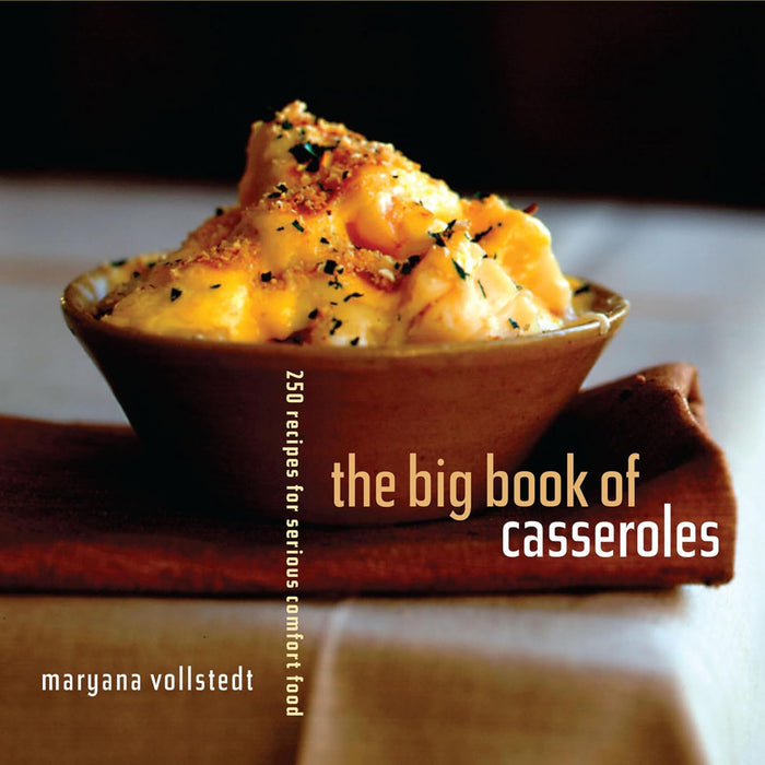 The Big Book of Casseroles: 250 Recipes for Serious Comfort Food (Maryana Vollstedt)