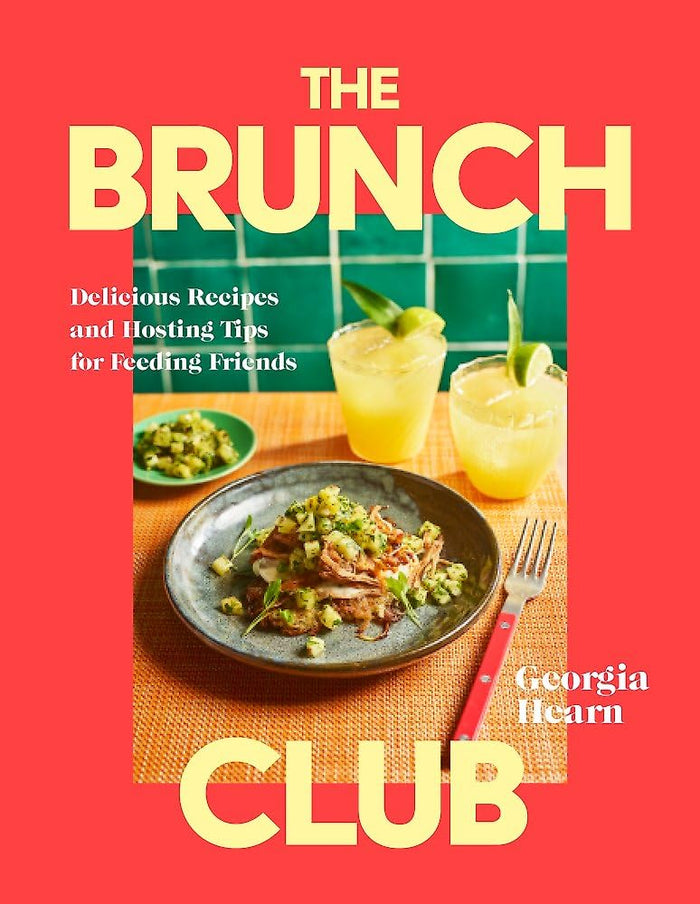 The Brunch Club: Delicious Recipes and Hosting Tips for Feeding Friends (Georgia Hearn)