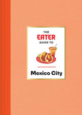 The Eater Guide to Mexico City (Eater City Guide) (Eater, Nils Bernstein, Eliane Mancera)