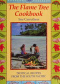 The Flame Tree Cookbook: Tropical Recipes from the South Pacific (Sue Carruthers) *Signed*