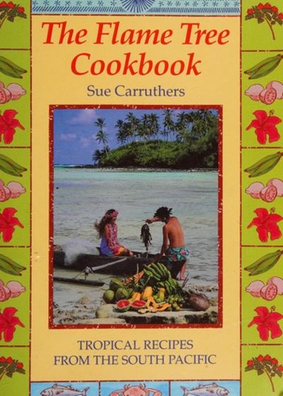 The Flame Tree Cookbook: Tropical Recipes from the South Pacific (Sue Carruthers) *Signed*
