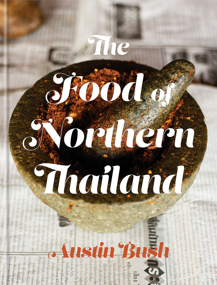 The Food of Northern Thailand (Austin Bush)