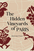 The Hidden Vineyards of Paris (Geoffrey Finch)
