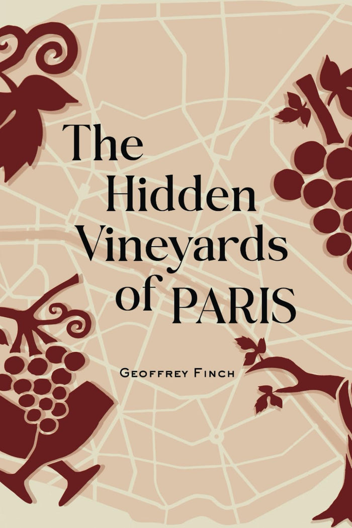 The Hidden Vineyards of Paris (Geoffrey Finch)