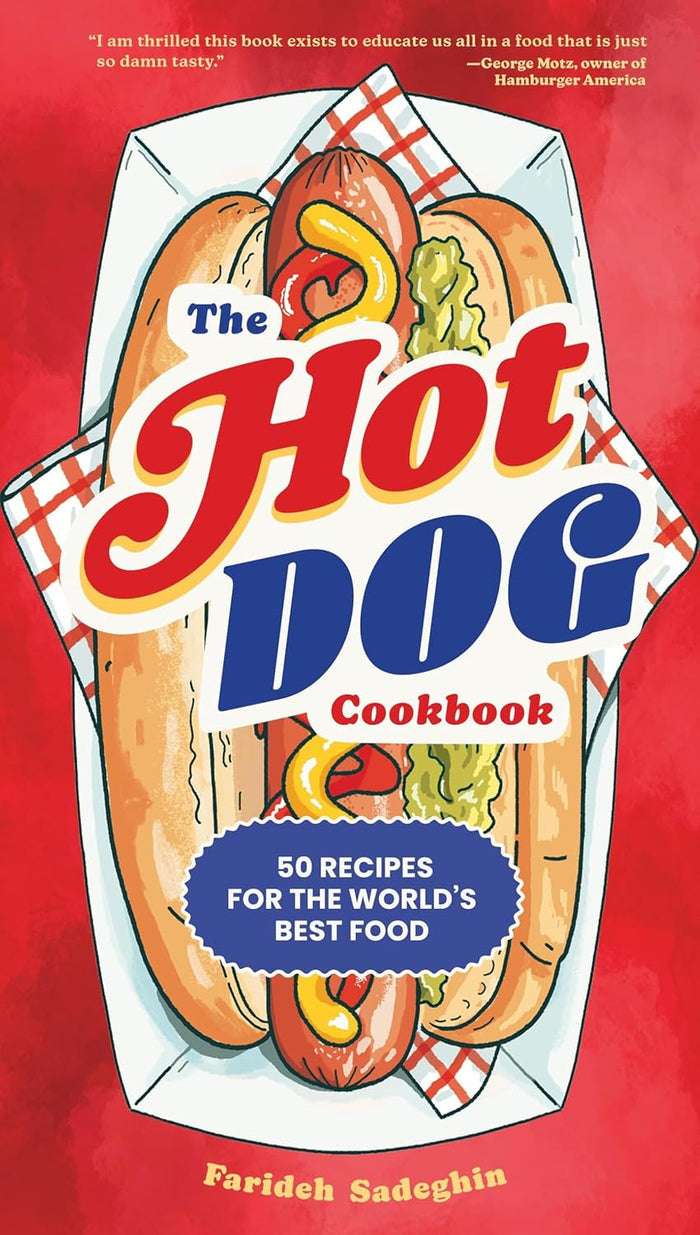 The Hot Dog Cookbook: 50 Recipes for the World's Best Food (Farideh Sadeghin)