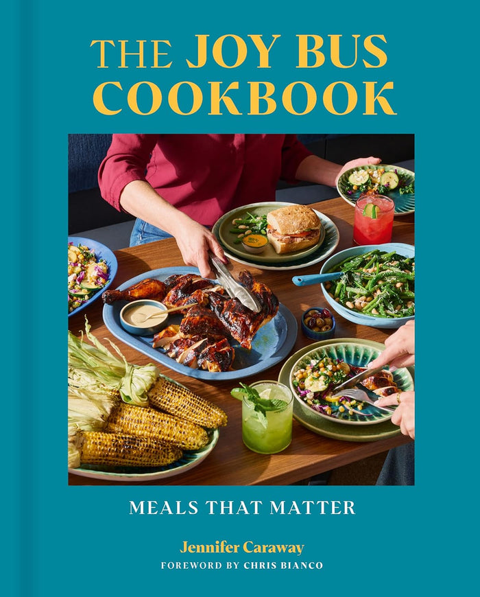 The Joy Bus Cookbook: Meals That Matter (Jennifer Caraway)