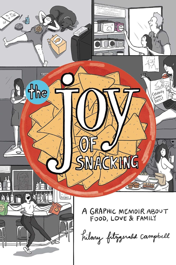 The Joy of Snacking: A Graphic Memoir about Food, Love & Family (Hilary Fitzgerald Campbell)