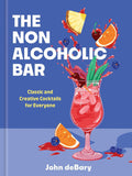 The Nonalcoholic Bar: Classic and Creative Cocktails for Everyone (John deBary)