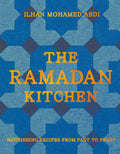 The Ramadan Kitchen: Nourishing Recipes from Fast to Feast (Ilhan Mohamed Abdi)