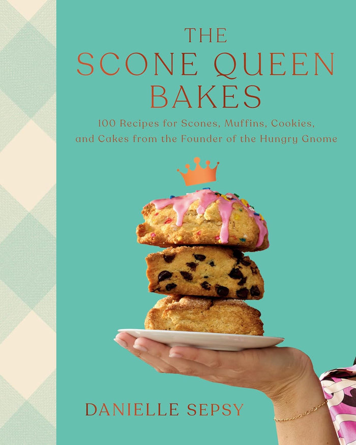 The Scone Queen Bakes: 100 Recipes for Scones, Muffins, Cookies, and Cakes (Danielle Sepsy)