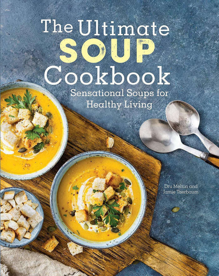 The Ultimate Soup Cookbook: Sensational Soups for Healthy Living (Dru Melton, Jamie Taerbaum)