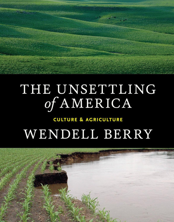 The Unsettling of America: Culture & Agriculture (Wendell Berry)