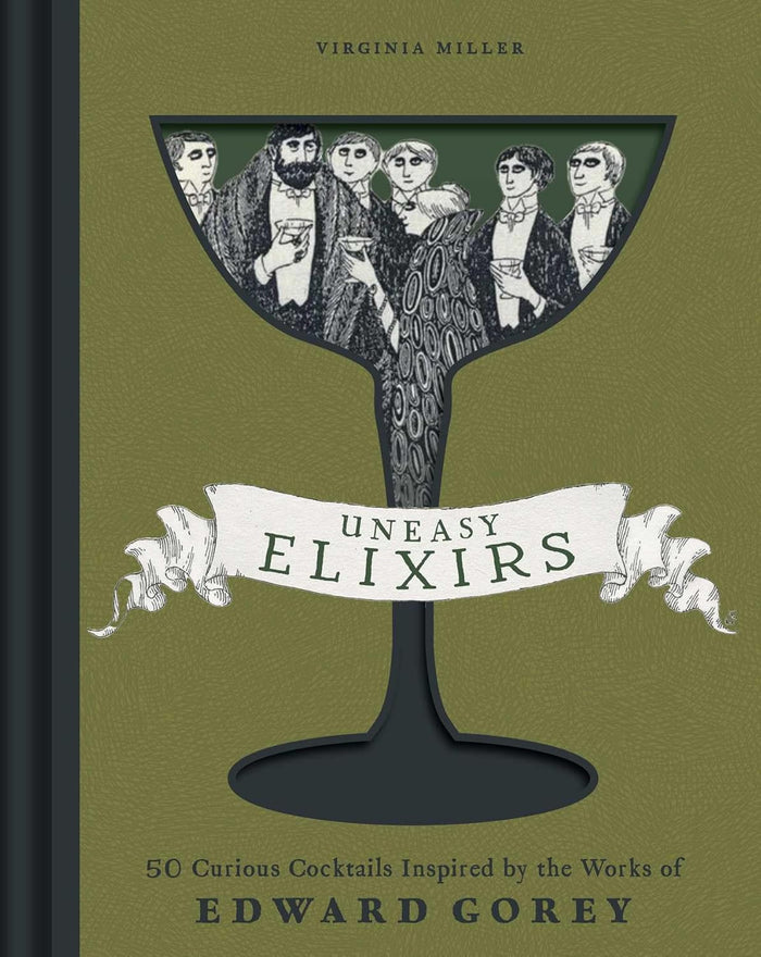 Uneasy Elixirs: 50 Curious Cocktails Inspired by the Works of Edward Gorey (Virginia Miller)
