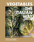 Vegetables the Italian Way: Turning Simple and Fresh into Extraordinary (Giulia Scarpaleggia)