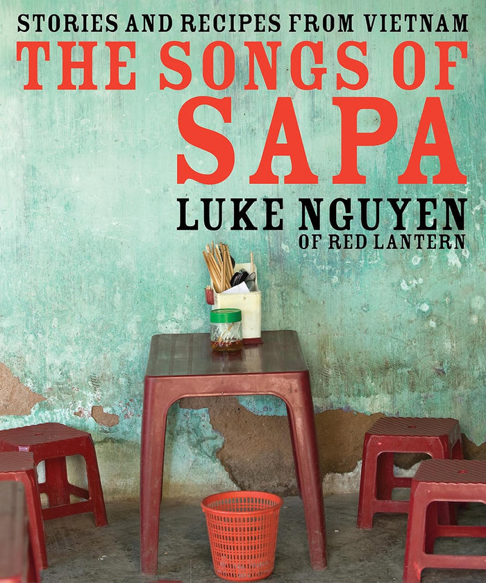 (Vietnamese) Luke Nguyen. The Songs of Sapa: Stories and Recipes from Vietnam