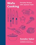 Wafu Cooking: Everyday Recipes with Japanese Style: A Cookbook (Sonoko Sakai) *Signed*