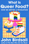What Is Queer Food? How We Served a Revolution (John Birdsall)