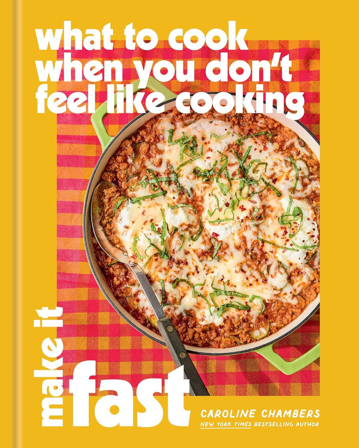 What to Cook When You Don’t Feel Like Cooking: Make It Fast (Caroline Chambers) *Signed*