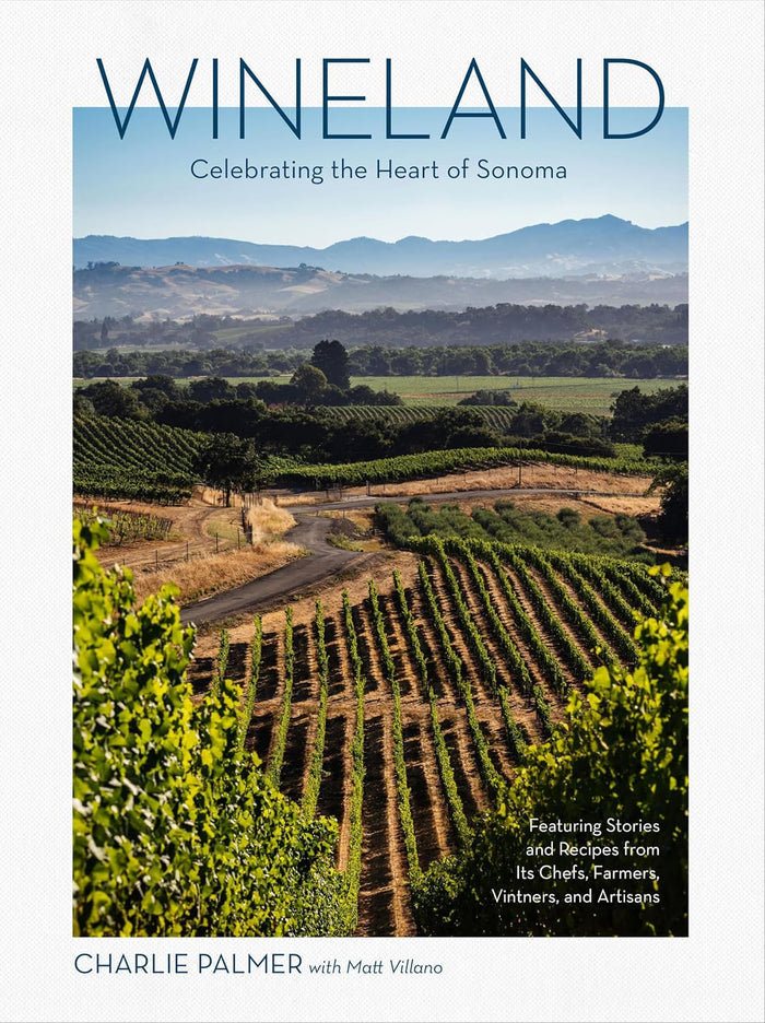 Wineland: Celebrating the Heart of Sonoma (Charlie Palmer, Matt Villano) *Signed*