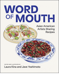 Word of Mouth: Asian American Artists Sharing Recipes (Laura Kina & Jave Yashimoto)